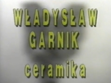 Władysław Garnik. Ceramika [Film]
