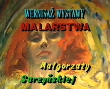 Wernisaż wystawy malarstwa Małgorzaty Sarzyńskiej [Film]
