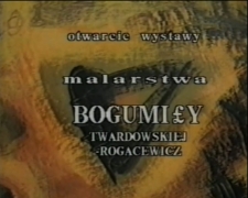 Otwarcie wystawy malarstwa Bogumiły Twardowskiej-Rogacewicz [Film]