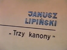 Janusz Lipiński. Trzy kanony [Film]