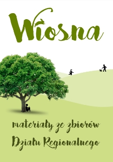 Wiosna : materiały ze zbiorów Działu Regionalnego [Dokument życia społecznego]