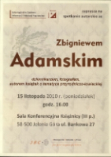Spotkanie autorskie ze Zbigniewem Adamskim : dziennikarzem, fotografem, autorem książek o tematyce przyrodniczo-łowieckiej - ulotka [Dokument życia społecznego]