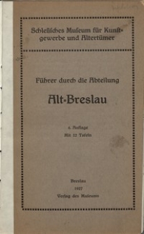 Führer durch die Abteilung Alt=Breslau