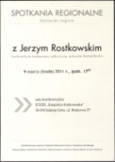 Spotkania regionalne : Literacki Region - z Jerzym Rostkowskim : znakomitym badaczem, odkrywcą, autorem bestseller&oacute;w - afisz [Dokument życia społecznego]