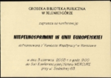 Niepełnosprawni w Unii Europejskiej : konferencja - zaproszenie [Dokument życia społecznego]