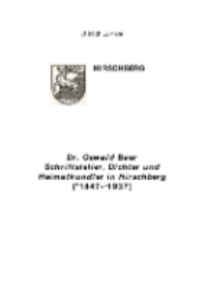 Dr. Oswald Baer Schriftsteller, Dichter und Heimatkundler in Hirschberg (*1847-†1937) [Dokument elektroniczny]