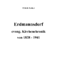 Erdmannsdorf evang. Kirchenchronik von 1838 - 1941 [Dokument elektroniczny]