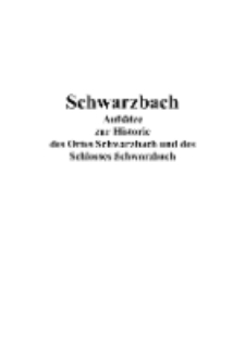 Schwarzbach Aufsätze zur Historie des Ortes Schwarzbach und des Schlosses Schwarzbach [Dokument elektroniczny]