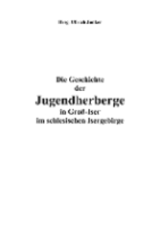 Die Geschichte der Jugendherberge in Groß-Ise rim schlesischen Isergebirge [Dokument elektroniczny]