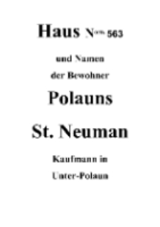 Haus Norn. 563 und Namen der Bewohner Polauns St. Neuman Kaufmann in Unter- Polaun [Dokument elektroniczny]