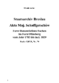 Staatsarchiv Breslau Akta Maj. Schaffgotsch&oacute;w Forst Denunciations-Sachen im Forst Flinsberg vom Jahr 1783 bis incl. 1829 Fach: GRYF, Nr. 791 [Dokument elektroniczny]