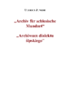 Archiv für schlesische Mundart = Archiwum dialektu śląskiego [Dokument elektroniczny]