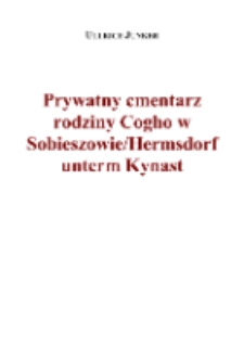 Prywatny cmentarz rodziny Cogho w Sobieszowie/Hermsdorf unterm Kynast [Dokument elektroniczny]