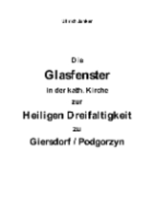 Die Glasfenster in der kath. Kirche zur Heiligen Dreifaltigkeit zu Giersdorf / Podgorzyn [Dokument elektroniczny]