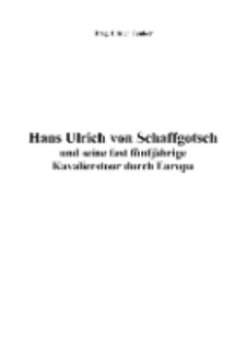 Hans Ulrich von Schaffgotsch und seine fast fünfjährige Kavalierstour durch Europa [Dokument elektroniczny]