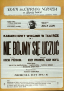 Nie bójmy się uczuć : kabaretowy wieczór w Teatrze - afisz premierowy [Dokument życia społecznego]