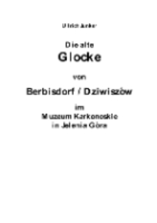 Die alte Glocke von Berbisdorf / Dziwiszów im Muzeum Karkonoskie in Jelenia Góra [Dokument elektroniczny]