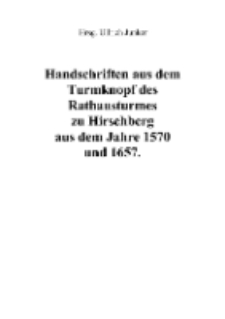 Handschriften aus dem Turmknopf des Rathausturmes zu Hirschberg aus dem Jahre 1570 und 1657 [Dokument elektroniczny]