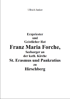 Erzpriester und Geistlicher Rat Franz Maria Forche, Seelsorger an der kath. Kirche St. Erasmus und Pankratius zu Hirschberg [Dokument elektroniczny]