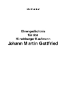 Ehrengedächtnis für den Hirschberger Kaufmann Johann Martin Gottfried [Dokument elektroniczny]