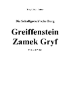 Die Schaffgotsch&rsquo;sche Burg, Greiffenstein Zamek Gryf [Dokument elektroniczny]