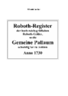 Roboth-Register der hoch-reichsgräflichen Roboth-Gelder, so die Gemeine Pallaum schuldig ist zu zahlen Anno 1730 [Dokument elektroniczny]