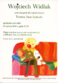 Wojciech Widłak, autor książek dla najmłodszych : twórca Pana Kuleczki - afisz [Dokument życia społecznego]