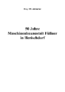 50 Jahre Maschinenbauanstalt Füllner in Herischdorf [Dokument elektroniczny]