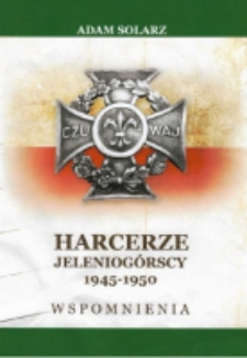 Harcerze Jeleniogórscy 1945-1950. Część II. Wspomnienia [Dokument elektroniczny]