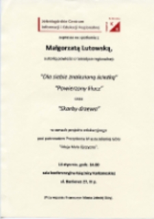Spotkanie z Małgorzatą Lutowską : autorką powieści o tematyce regionalnej - afisz [Dokument życia społecznego]