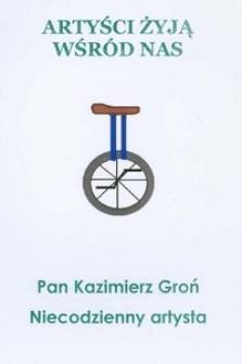 Pan Kazimierz Groń : niecodzienny artysta