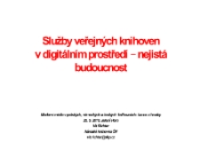 Služby veřejných knihoven v digitálním prostředí - nejistá budoucnost - prezentacja [Dokument elektroniczny]