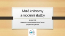Malé knihovny a moderní služby - prezentacja [Dokument elektroniczny]