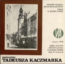 Malarstwo Tadeusza Kaczmarka - katalog [Dokumenty życia społecznego]