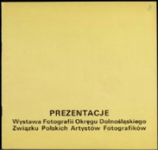 Prezentacje. Wystawa fotografii Okręgu Dolnośląskiego Związku Polskich Artystów Fotografików - katalog [Dokumenty życia społecznego]