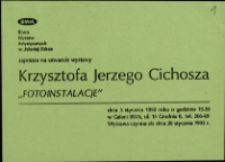 Krzysztofa Jerzego Cichosza "Fotoinstalacje" - zaproszenie [Dokumenty życia społecznego]