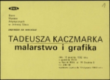 Tadeusz Kaczmarek. Malarstwo i grafika - zaproszenie [Dokumenty życia społecznego]