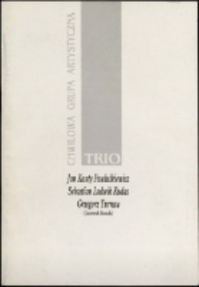 TRIO Chwilowa Grupa Artystyczna : Jan Kanty Pawluśkiewicz, Sebastian Ludwik Kudas, Grzegorz Turnau (kierownik literacki) [Dokument życia społecznego]