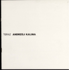Teraz Andrzej Kalina. Grafika - katalog [Dokument życia społecznego]
