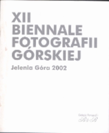 XII Biennale Fotografii Górskiej : Jelenia Góra 2002 [Dokument Życia Społecznego]