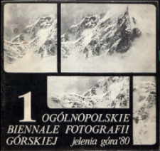 1 Ogólnopolskie Biennale Fotografii Górskiej : Jelenia Góra '80 - katalog [Dokument życia społecznego]