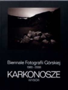 Karkonosze : Biennale Fotografii Górskiej 1980-2008 - wybór [Dokument Życia Społecznego]