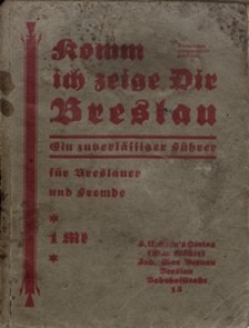 Komm ich zeige Dir Breslau : ein zuverlässiger Führer für Breslauer und Fremde. [Tl.] 1