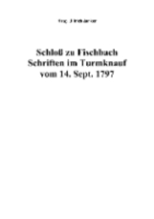 Schloß zu Fischbach Schriften im Turmknauf vom 14. Sept.1797 [Dokument elektroniczny]