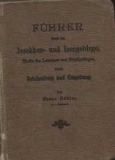 Führer durch das Jeschken- und Isergebirge, Theile des Lausitzer und Mittelgebirges, durch Reichenberg und Umgebung