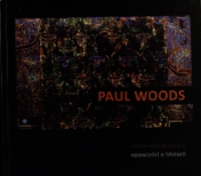 Paul Woods. Opowieści o historii : Stories about history - katalog [Dokumenty życia społecznego]