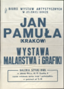 Jan Pamuła. Wystawa malarstwa i grafiki - afisz [Dokument życia społecznego]