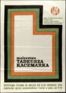 Malarstwo Tadeusza Kaczmarka - plakat [Dokumeny życia społecznego]