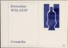 Bronisław Wolanin. Ceramika - zaproszenie [Dokumeny życia społecznego]