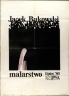 Jacek Bukowski. Malarstwo - plakat [Dokument życia społecznego]